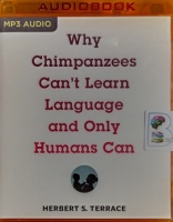 Why Chimpanzees Can't Learn Language and Only Humans Can written by Herbert S. Terrace performed by Jonathan Davis on MP3 CD (Unabridged)